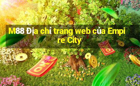 M88 Địa chỉ trang web của Empire City