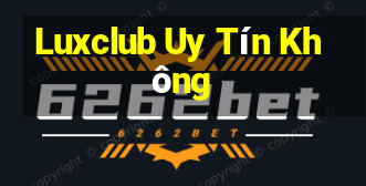 Luxclub Uy Tín Không