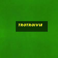 trotroivui