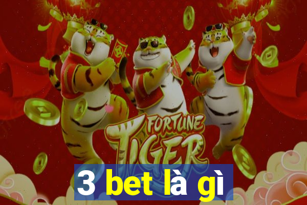 3 bet là gì