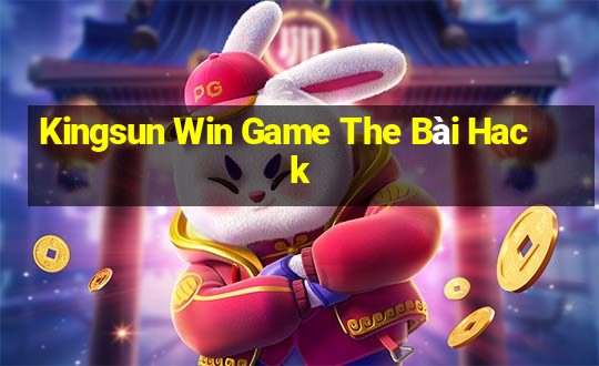 Kingsun Win Game The Bài Hack