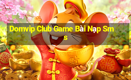 Domvip Club Game Bài Nạp Sms