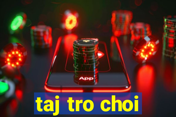 taj tro choi