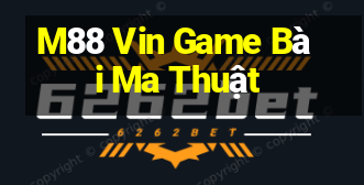 M88 Vin Game Bài Ma Thuật