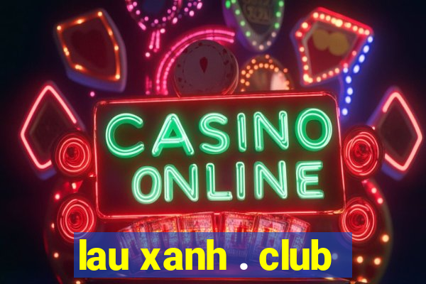 lau xanh . club