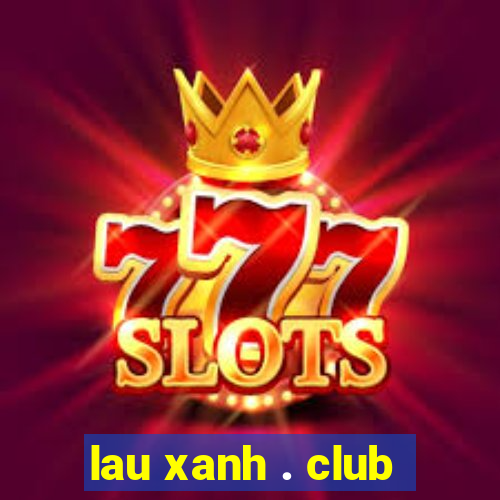 lau xanh . club