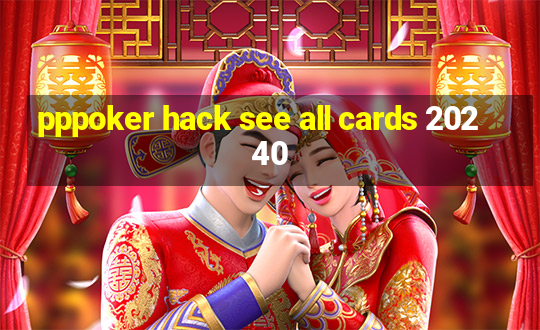 pppoker hack see all cards 20240