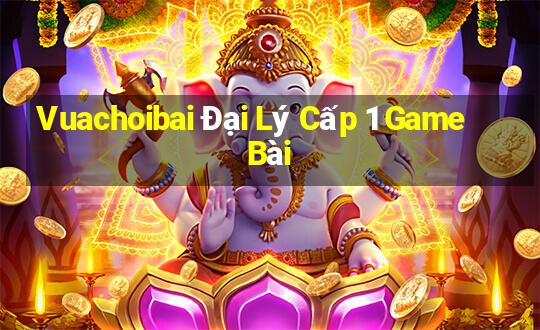 Vuachoibai Đại Lý Cấp 1 Game Bài