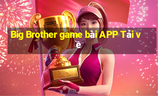 Big Brother game bài APP Tải về