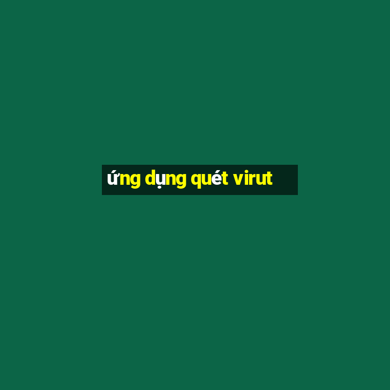 ứng dụng quét virut