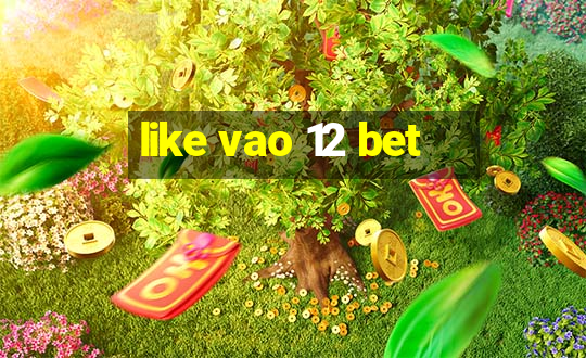 like vao 12 bet