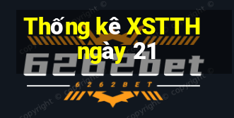 Thống kê XSTTH ngày 21