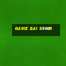 game bai s500r