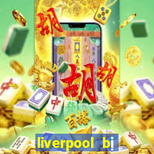 liverpool bị loại khỏi c1