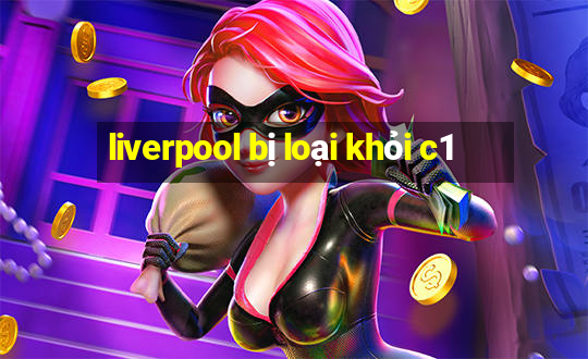 liverpool bị loại khỏi c1