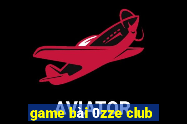 game bài 0zze club