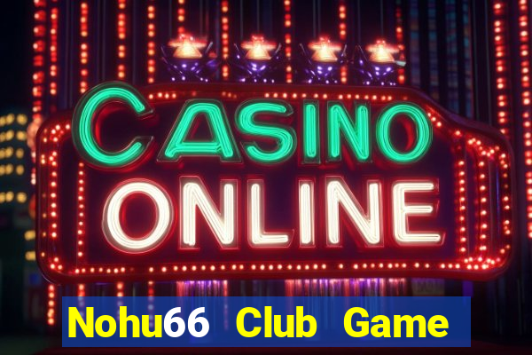 Nohu66 Club Game Bài Đổi Thưởng Go88