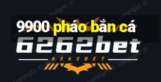 9900 pháo bắn cá