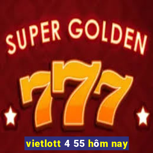 vietlott 4 55 hôm nay