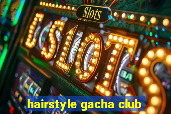 hairstyle gacha club