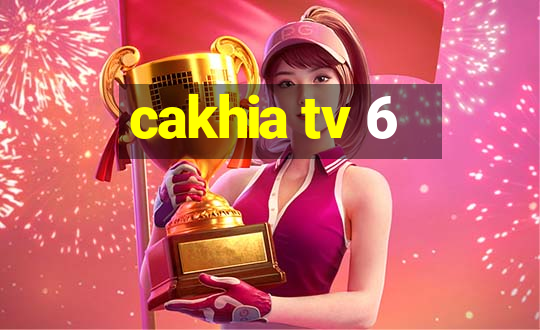 cakhia tv 6