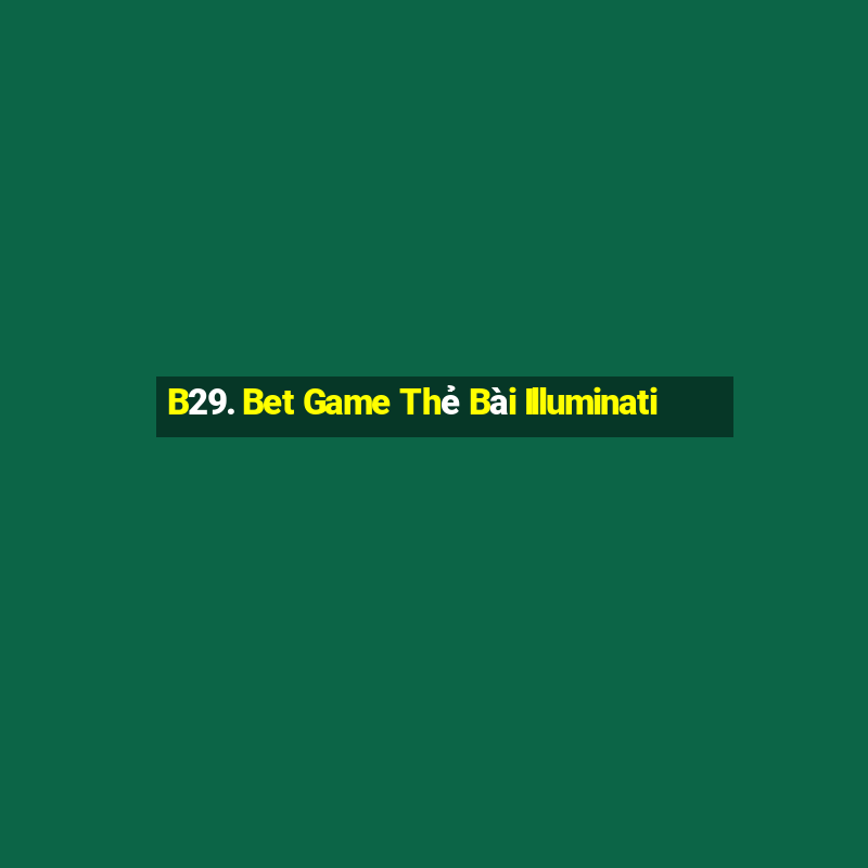 B29. Bet Game Thẻ Bài Illuminati