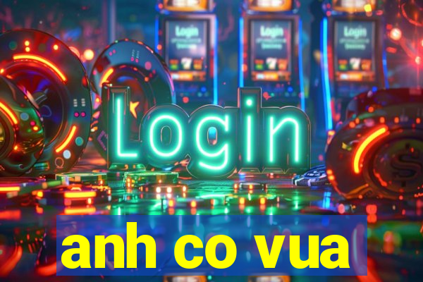 anh co vua