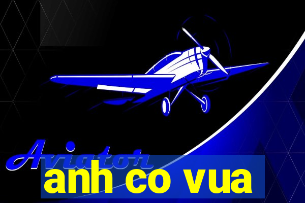 anh co vua