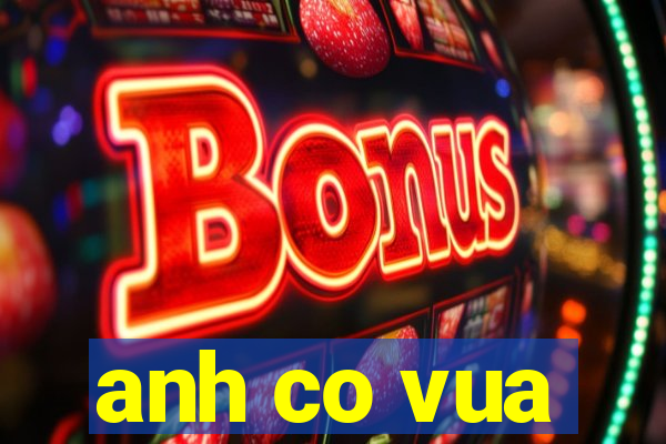 anh co vua