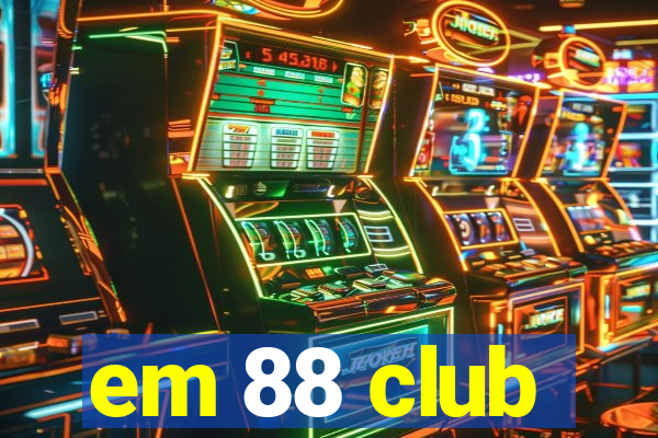 em 88 club