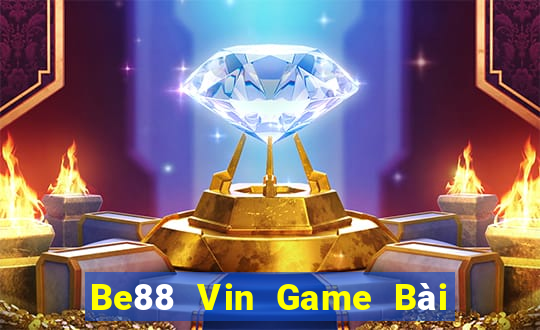 Be88 Vin Game Bài Đổi Thưởng Uy Tín 2024