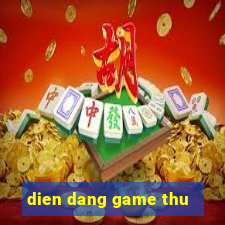 dien dang game thu