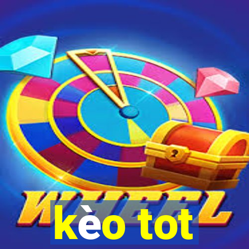 kèo tot