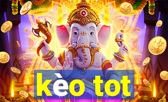 kèo tot