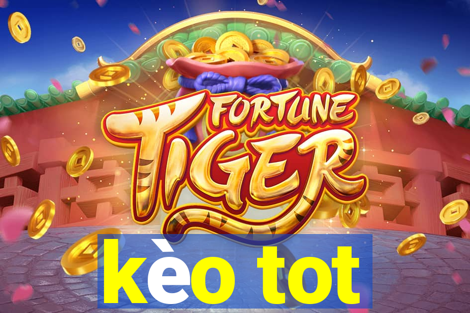 kèo tot