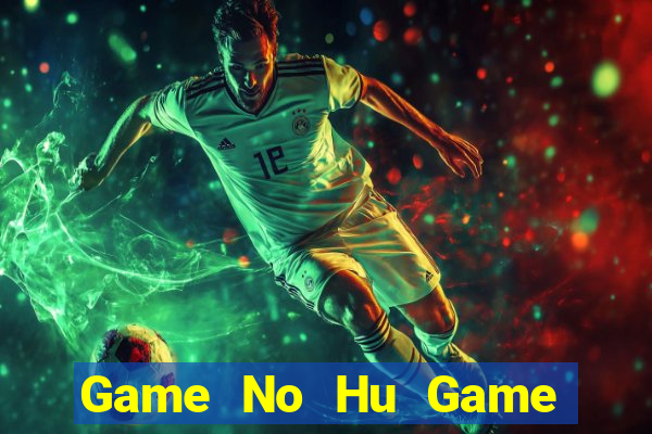 Game No Hu Game Bài 52Play