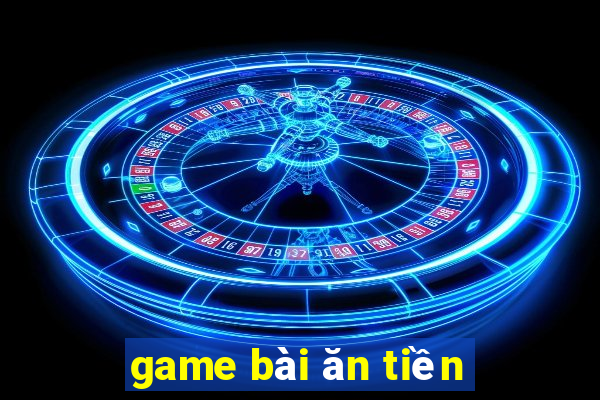 game bài ăn tiền