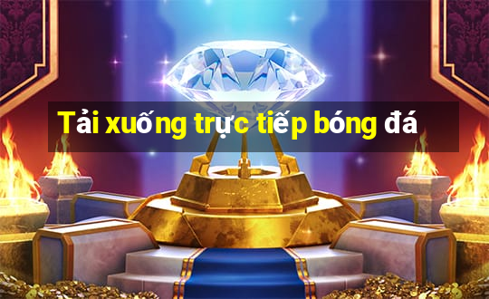 Tải xuống trực tiếp bóng đá