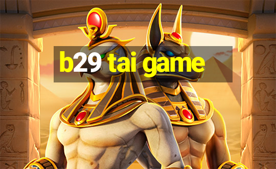 b29 tai game