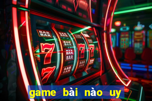 game bài nào uy tín nhất