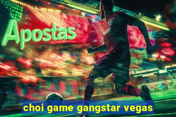 choi game gangstar vegas