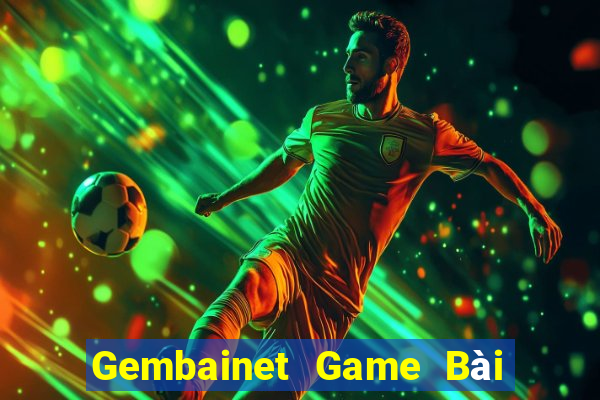 Gembainet Game Bài Uy Tín Nhất 2022