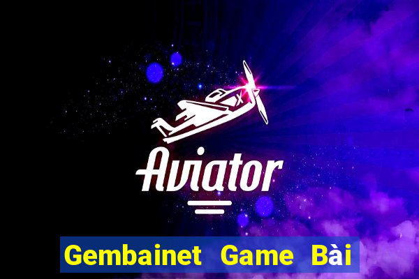 Gembainet Game Bài Uy Tín Nhất 2022