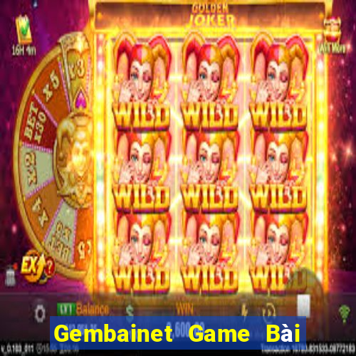 Gembainet Game Bài Uy Tín Nhất 2022