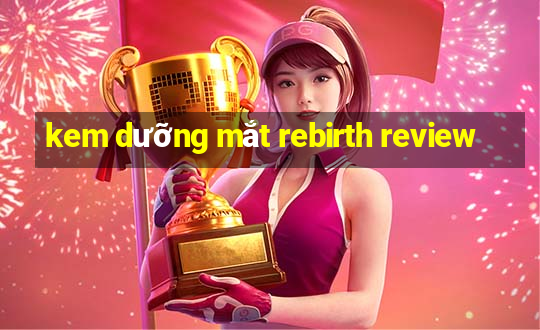 kem dưỡng mắt rebirth review