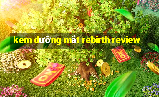 kem dưỡng mắt rebirth review