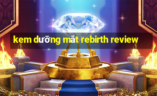 kem dưỡng mắt rebirth review