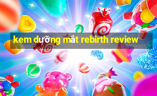 kem dưỡng mắt rebirth review