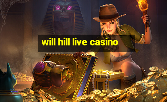 will hill live casino