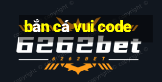 bắn cá vui code